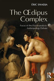The Oedipus Complex (Focus of the Psychoanalysis-Anthropology Debate) - 9781138213197 by Éric Smadja, 9781138213197