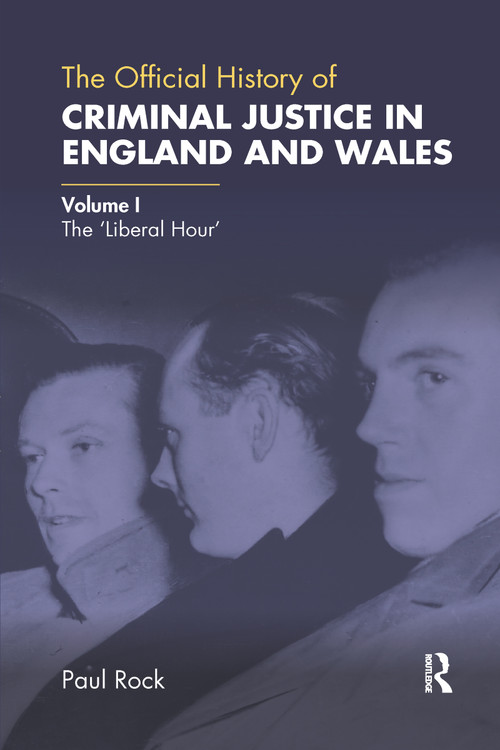 The Official History of Criminal Justice in England and Wales (Volume I: The 'Liberal Hour') by Paul Rock, 9780367730321
