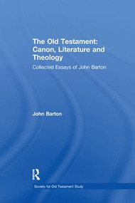 The Old Testament: Canon, Literature and Theology (Collected Essays of John Barton) by John Barton, 9781138264953