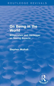 On Being in the World (Routledge Revivals) (Wittgenstein and Heidegger on Seeing Aspects) - 9781138024526 by Stephen Mulhall, 9781138024526