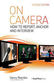 On Camera (How To Report, Anchor & Interview) - 9780415831826 by Nancy Reardon, Tom Flynn, 9780415831826