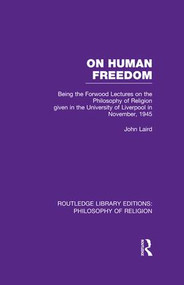 On Human Freedom (Being the Forwood Lectures on the Philosophy of Religion given in the University of Liverpool in November, 1945) by John Laird, 9781138977501