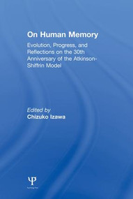 on Human Memory (Evolution, Progress, and Reflections on the 30th Anniversary of the Atkinson-shiffrin Model) by Chizuko Izawa, 9781138003088
