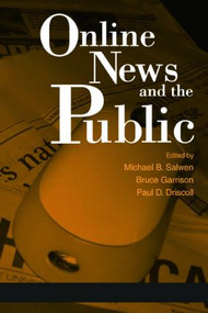 Online News and the Public by Michael B. Salwen, Bruce Garrison, Paul D. Driscoll, 9780805848236
