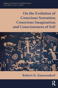 On the Evolution of Conscious Sensation, Conscious Imagination, and Consciousness of Self by Robert Kunzendorf, 9780895039026