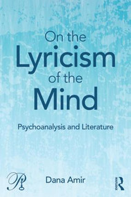 On the Lyricism of the Mind (Psychoanalysis and literature) by Dana Amir, 9781138841796