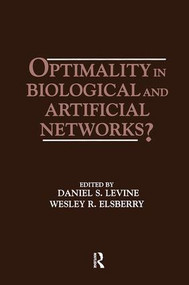 Optimality in Biological and Artificial Networks? by Daniel S. Levine, Wesley R. Elsberry, 9781138876484
