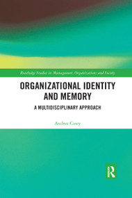 Organizational Identity and Memory (A Multidisciplinary Approach) by Andrea Casey, 9780367732295