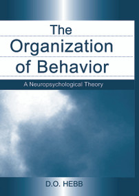 The Organization of Behavior (A Neuropsychological Theory) by D.O. Hebb, 9780415654531