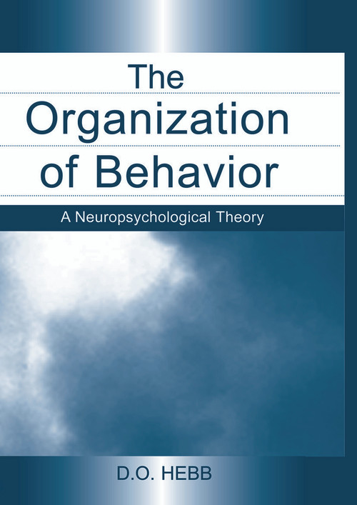 The Organization of Behavior (A Neuropsychological Theory) by D.O. Hebb, 9780415654531