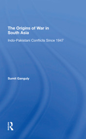 The Origins Of War In South Asia (Indopakistani Conflicts Since 1947) by Sumit Ganguly, 9780367310080
