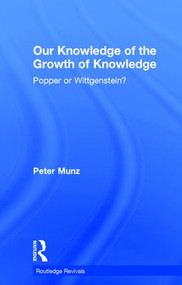 Our Knowledge of the Growth of Knowledge (Popper or Wittgenstein?) by Peter Munz, 9781138778719