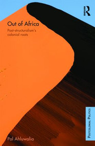 Out of Africa (Post-Structuralism's Colonial Roots) by Pal Ahluwalia, 9780415570701