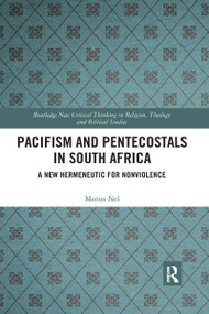 Pacifism and Pentecostals in South Africa (A new hermeneutic for nonviolence) by Marius Nel, 9780367590864