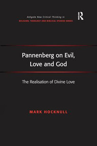 Pannenberg on Evil, Love and God (The Realisation of Divine Love) by Mark Hocknull, 9781138252783