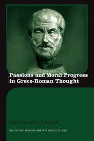 Passions and Moral Progress in Greco-Roman Thought - 9780415594912 by John T. Fitzgerald, 9780415594912