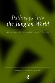 Pathways into the Jungian World (Phenomenology and Analytical Psychology) by Roger Brooke, 9780415169998