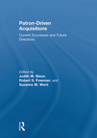 Patron-Driven Acquisitions (Current Successes and Future Directions) - 9780415661225 by Judith Nixon, Robert Freeman, Suzanne Ward, 9780415661225