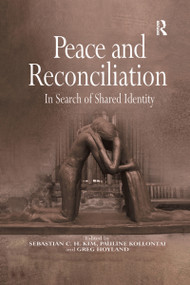 Peace and Reconciliation (In Search of Shared Identity) by Pauline Kollontai, Sebastian C. H. Kim, 9781138275386