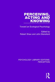 Perceiving, Acting and Knowing (Toward an Ecological Psychology) by Robert Shaw, John Bransford, 9781138205055