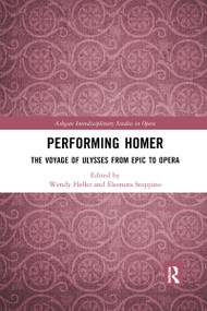 Performing Homer: The Voyage of Ulysses from Epic to Opera by Wendy Heller, Eleonora Stoppino, 9780367727222