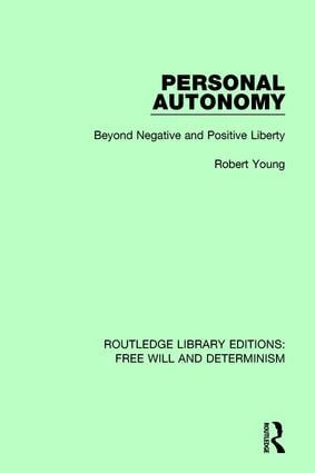 Personal Autonomy (Beyond Negative and Positive Liberty) by Robert Young, 9781138703148