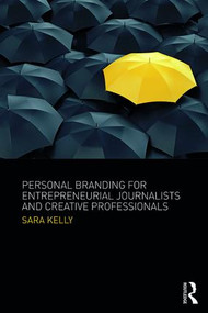 Personal Branding for Entrepreneurial Journalists and Creative Professionals by Sara Kelly, 9781138218475