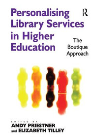 Personalising Library Services in Higher Education (The Boutique Approach) by Elizabeth Tilley, Andy Priestner, 9780815399858