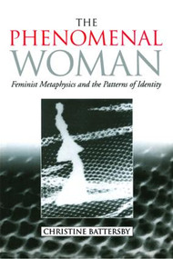 The Phenomenal Woman (Feminist Metaphysics and the Patterns of Identity) by Christine Battersby, 9780415920360