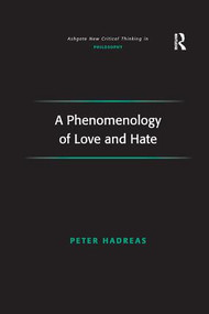 A Phenomenology of Love and Hate by Peter Hadreas, 9781138259768