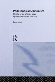 Philosophical Darwinism (On the Origin of Knowledge by Means of Natural Selection) by Peter Munz, 9780415756037