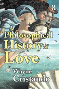 A Philosophical History of Love by Wayne Cristaudo, 9781138507289