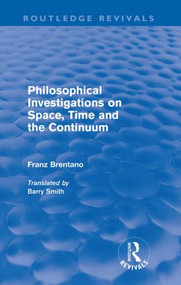 Philosophical Investigations on Time, Space and the Continuum (Routledge Revivals) by Franz Brentano, Barry Smith, 9780415568036