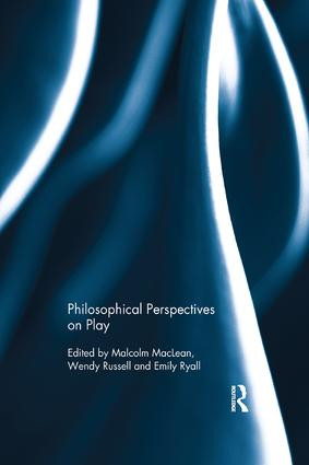 Philosophical Perspectives on Play by Malcolm MacLean, Wendy Russell, Emily Ryall, 9781138707597