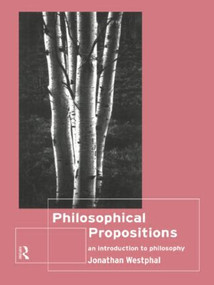 Philosophical Propositions (An Introduction to Philosophy) by Jonathan Westphal, 9780415170536