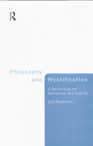 Philosophy and Mystification (A Reflection on Nonsense and Clarity) - 9780415757416 by Guy Robinson, 9780415757416