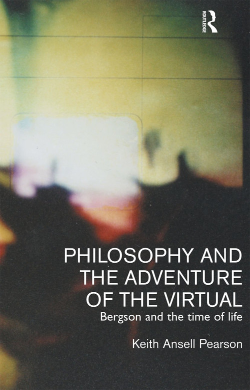 Philosophy and the Adventure of the Virtual by Keith Ansell-Pearson, Keith Ansell Pearson, 9780415237284