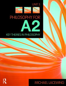 Philosophy for A2: Unit 3 (Key Themes in Philosophy, 2008 AQA Syllabus) by Michael Lacewing, 9780415458221