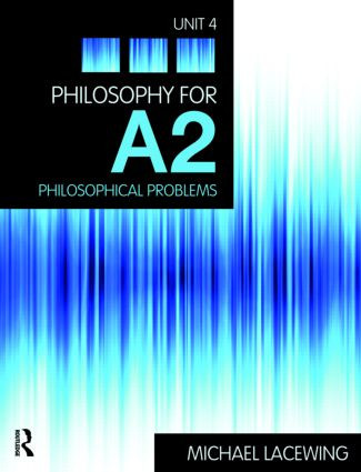 Philosophy for A2: Unit 4 (Philosophical Problems, 2008 AQA Syllabus) - 9780415458238 by Michael Lacewing, 9780415458238