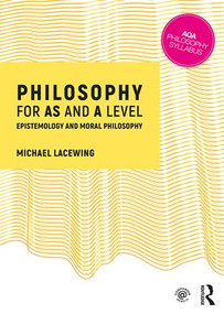 Philosophy for AS and A Level (Epistemology and Moral Philosophy) by Michael Lacewing, 9781138690394