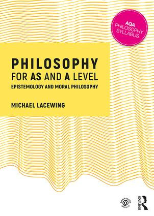 Philosophy for AS and A Level (Epistemology and Moral Philosophy) by Michael Lacewing, 9781138690394