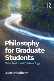 Philosophy for Graduate Students (Metaphysics and Epistemology) - 9781138930506 by Alex Broadbent, 9781138930506