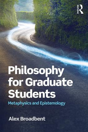 Philosophy for Graduate Students (Metaphysics and Epistemology) - 9781138930506 by Alex Broadbent, 9781138930506