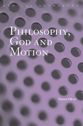 Philosophy, God and Motion by Simon Oliver, 9780415849180