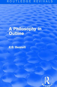A Philosophy in Outline (Routledge Revivals) - 9781138658868 by E.S. Bennett, 9781138658868
