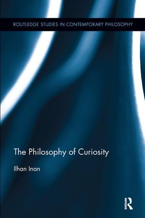 The Philosophy of Curiosity - 9781138098664 by Ilhan Inan, 9781138098664
