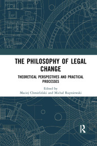 The Philosophy of Legal Change (Theoretical Perspectives and Practical Processes) by Maciej Chmieliński, Michał Rupniewski, 9780367727048