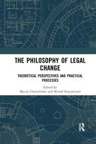 The Philosophy of Legal Change (Theoretical Perspectives and Practical Processes) by Maciej Chmieliński, Michał Rupniewski, 9780367727048