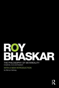 The Philosophy of MetaReality (Creativity, Love and Freedom) by Roy Bhaskar, 9780415507660