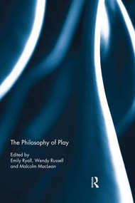The Philosophy of Play by Emily Ryall, Wendy Russell, Malcolm MacLean, 9781138833876